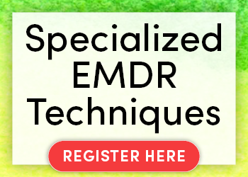 Specialized EMDR Techniques: Advanced Skills for Trauma, Attachment Wounds, and More