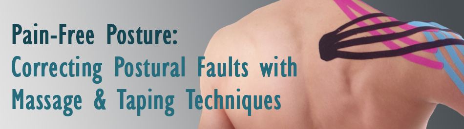 Pain-Free Posture: Correcting Postural Faults With Massage and Taping Techniques
