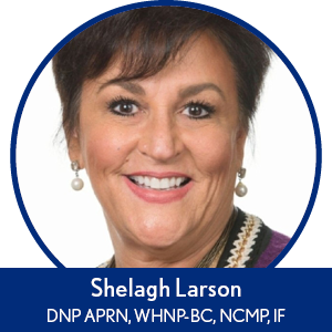 Shelagh Larson, DNP APRN, WHNP-BC, NCMP, IF