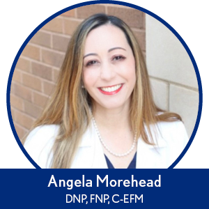 Angela Morehead, DNP, FNP, C-EFM