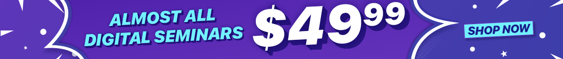 Almost All Digital Seminars on Sale for $49.99 Each - Shop Now!