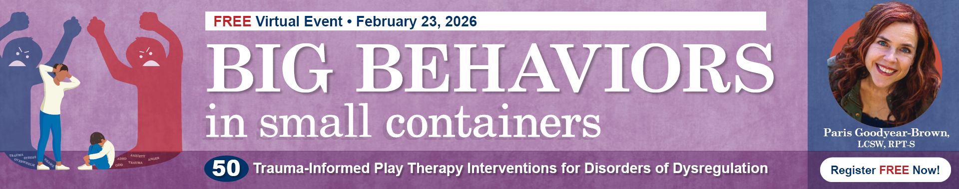Big Behaviors in Small Containers: 50 Trauma-informed Play Therapy Interventions for Disorders of Dysregulation