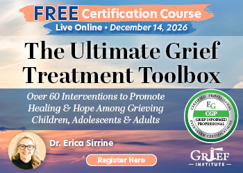 Certification Course: The Ultimate Grief Treatment Toolbox: Over 60 Interventions to Promote Healing & Hope Among Grieving Children, Adolescents & Adults