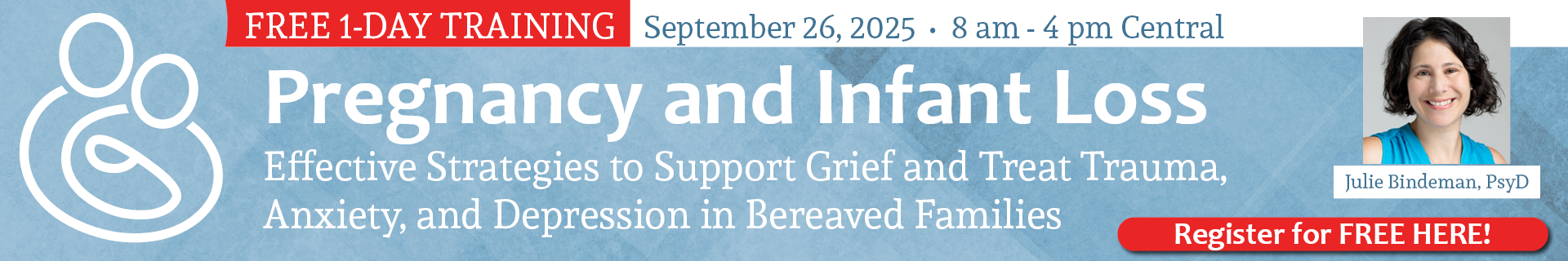 FREE LIVE EVENT! | Pregnancy and Infant Loss: Effective Strategies to Support Grief and Treat Trauma, Anxiety, and Depression in Bereaved Families