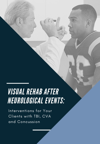 Visual Rehab After Neurological Events: Interventions for Your Clients with TBI, CVA & Concussion