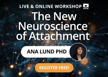 The New Neuroscience of Attachment: Cutting-Edge Neuroscience-Informed Interventions for Working With Attachment Styles