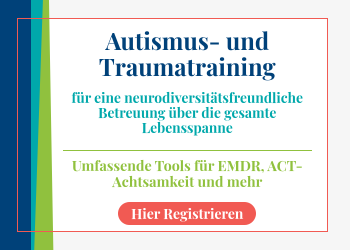 Autismus- und Traumatraining für eine neurodiversitätsfreundliche Betreuung über die gesamte Lebensspanne
