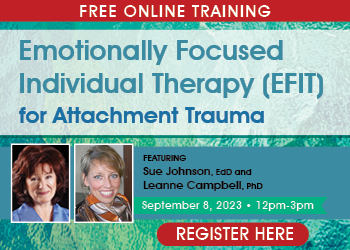 Emotionally Focused Individual Therapy (EFIT) for Attachment Trauma: Transforming Psychological Wounds for Adult Clients Traumatized as Children