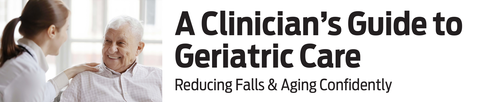 A Clinician’s Guide to Geriatric Care: Reducing Falls & Aging Confidently