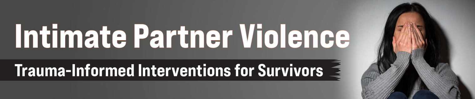 Intimate Partner Violence: Trauma-Informed Interventions for Survivors
