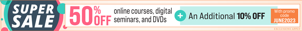 Super Sale: 50% off online courses, digital seminars, and DVDs. Plus an additional 10% off with promo code: JUNE2023