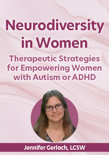 Neurodiversity in Women
Therapeutic Strategies for Empowering Women with Autism or ADHD