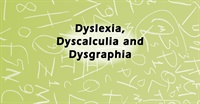 Dyslexia, Dyscalculia and Dysgraphia 1
