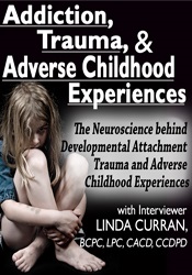 Addiction, Trauma, & Adverse Childhood Experiences (ACEs): The Neuroscience behind Developmental/Attachment Trauma and Adverse Childhood Experiences Not Found