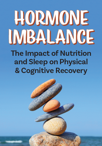 Hormone Imbalance: The Impact of Nutrition and Sleep on Physical & Cognitive Recovery