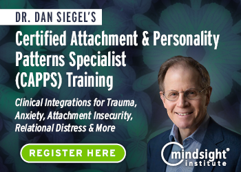 Dr. Dan Siegel's Certified Attachment & Personality Patterns Specialist (CAPPS) Training