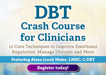 DBT Crash Course for Clinicians: 15 Core Techniques to Improve Emotional Regulation, Manage Distress and More