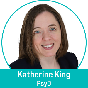 Katherine King, PsyD,
                        