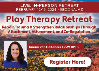 5-Day Play Therapy Retreat: Repair Trauma & Strengthen Relationships Through Attachment, Attunement, and Co-Regulation