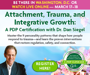 Attachment, Trauma, and Integrative Growth: A PDP Certification with Dr. Dan Siegel