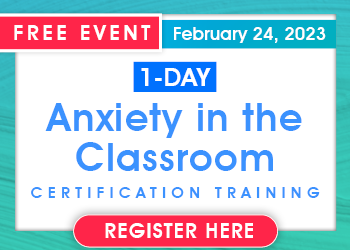 FREE Online Certification Training! Anxiety in the Classroom