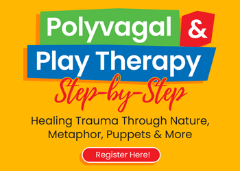 Polyvagal & Play Therapy Step-by-Step: Healing Trauma Through Nature, Metaphor, Puppets & More