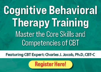 Cognitive Behavioral Therapy Training: Master the Core Skills and Competencies of CBT