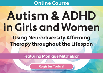 Autism & ADHD in Girls and Women: Using neurodiversity affirming therapy throughout the lifespan