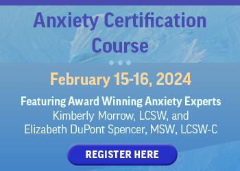 2-Day Anxiety Certification Course: Integrate CBT and Exposure & Response Prevention for Treatment of GAD, Panic Disorder, OCD, Social Anxiety, & Phobias