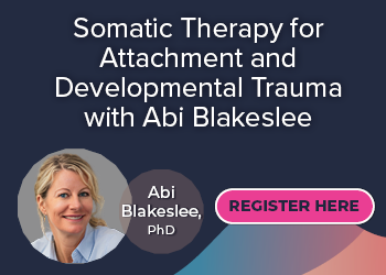 Somatic Therapy for Attachment and Developmental Trauma with Abi Blakeslee