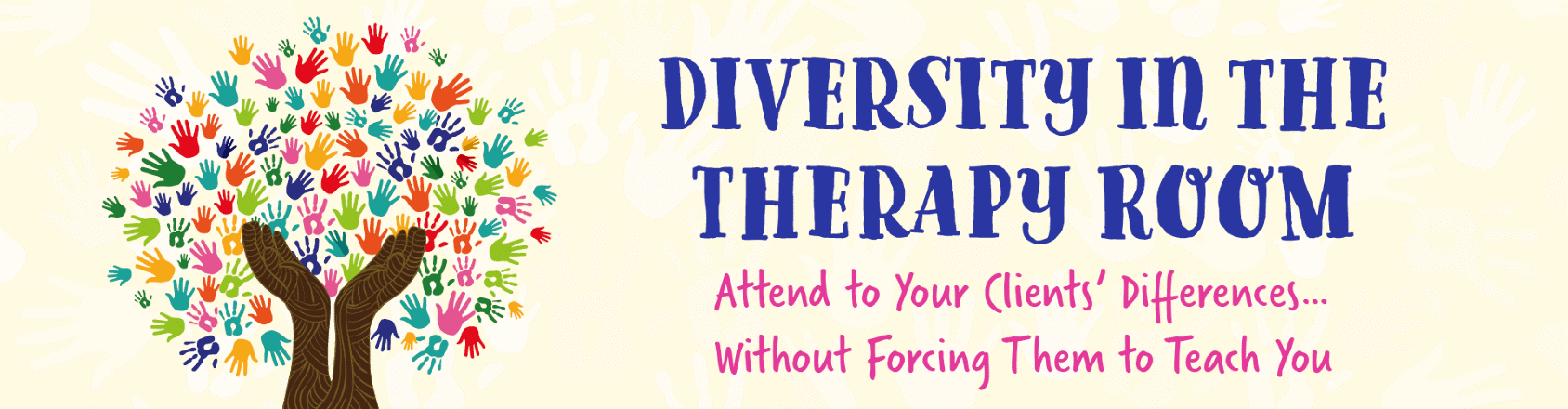 Diversity in the Therapy Room: Attend to Your Clients’ Differences…Without Forcing Them to Teach You 