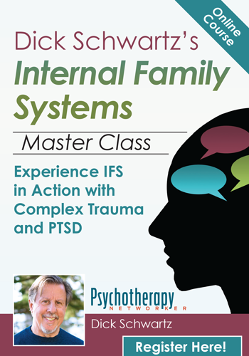 Dick Schwartz's Internal Family Systems Master Class: Experience IFS in Action with Complex Trauma and PTSD