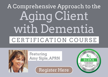 A Comprehensive Approach to the Aging Client with Dementia: Certification Course
