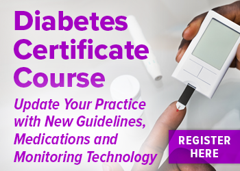 Diabetes Certificate Course: Update Your Practice with New Guidelines, Medications and Monitoring Technology