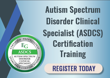 Autism Spectrum Disorder Clinical Specialist (ASDCS) Certification Training