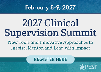 2-Day Clinical Supervision Summit: New Tools and Innovative Approaches to Inspire, Mentor, and Lead with Impact