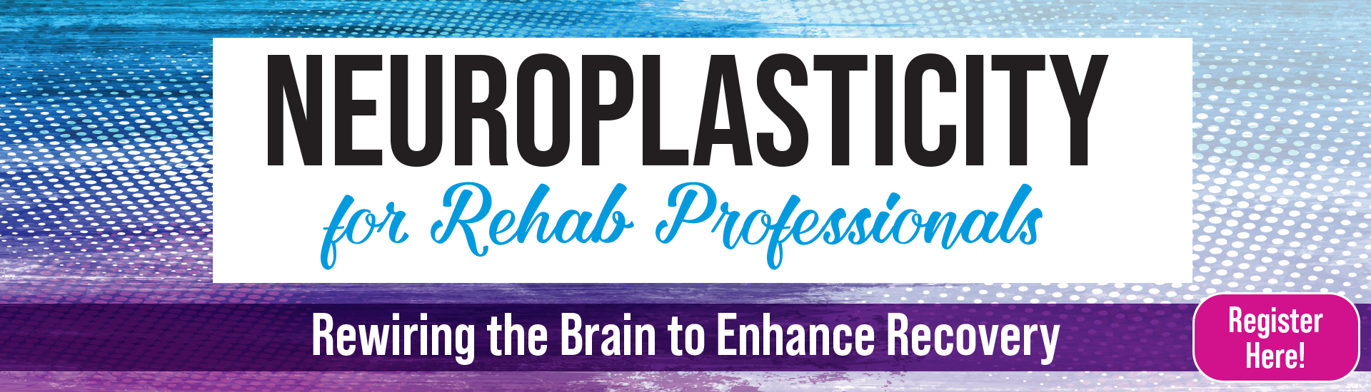 Neuroplasticity for Rehab Professionals: Rewiring the Brain to Enhance Recovery