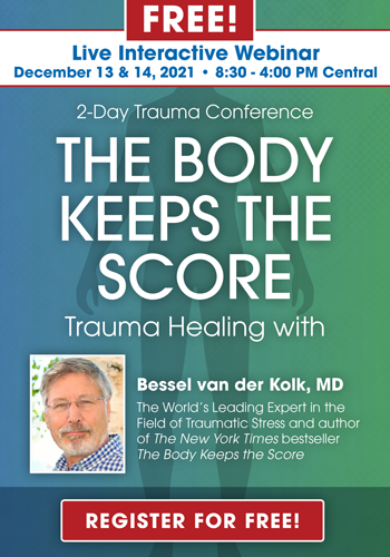 2-Day: Trauma Conference: The Body Keeps the Score-Trauma Healing with Bessel van der Kolk, MD