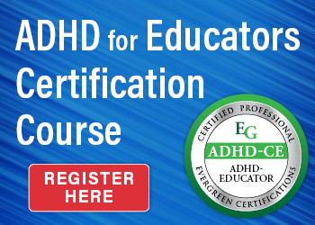 ADHD for Educators Certification Course: Evidence-based Skills, Tools & Handouts to Motivate Kids for Lasting Success