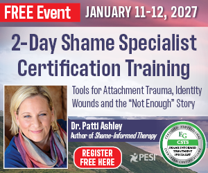 2-Day Shame Specialist Certification Training: Tools for Attachment Trauma, Identity Wounds and the Not Enough Story