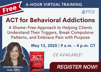 FREE LIVE EVENT! | ACT for Behavioral Addictions: A Shame-Free Approach for Helping Clients Understand Their Triggers, Break Compulsive Patterns, and Embrace Pain with Purpose