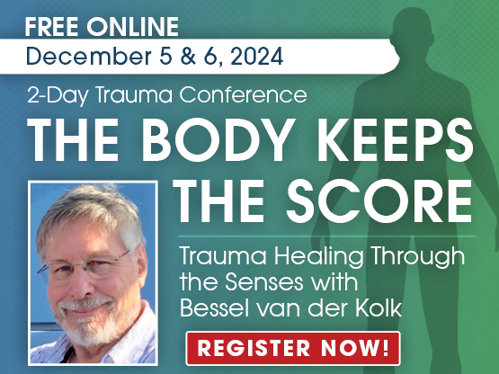 2-Day: Trauma Conference: The Body Keeps the Score-Trauma Healing Through the Senses with Bessel van der Kolk, MD