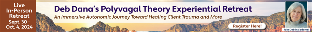 Deb Dana’s Polyvagal Theory Experiential Retreat: An Immersive Autonomic Journey Toward Healing Client Trauma and More