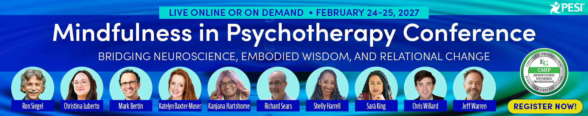 Mindfulness in Psychotherapy Conference: Bridging Neuroscience, Embodied Wisdom, and Relational Change