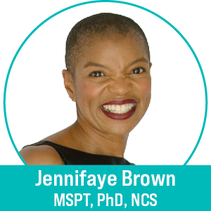 Jennifaye Brown, PT, MSPT, PhD, NCS, CAPS