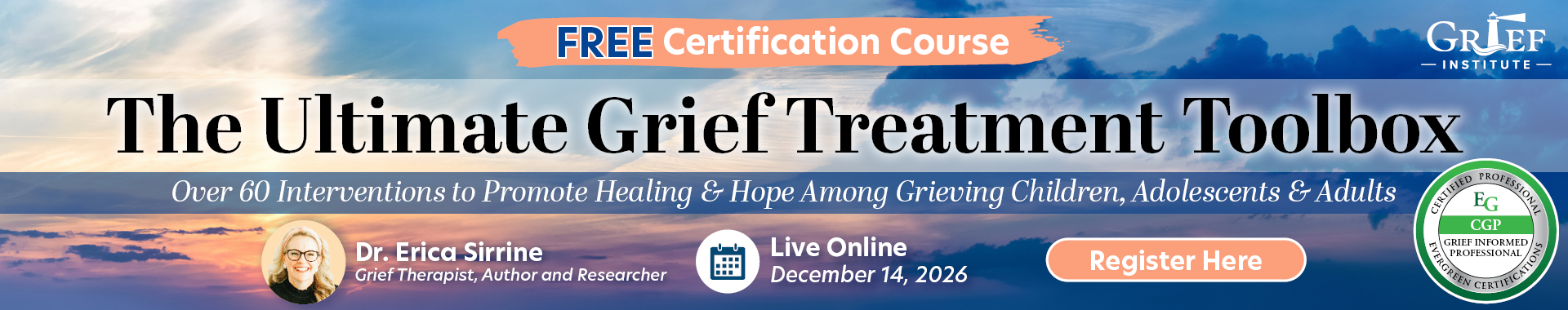 Certification Course: The Ultimate Grief Treatment Toolbox: Over 60 Interventions to Promote Healing & Hope Among Grieving Children, Adolescents & Adults