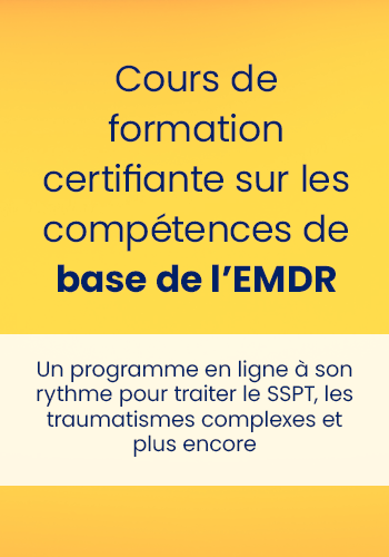 Cours de formation certifiante sur les compétences de base de l'EMDR : Un programme en ligne à son rythme pour traiter le SSPT, les traumatismes complexes et plus encore.