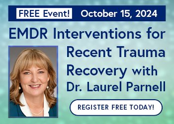 EMDR Interventions for Recent Trauma Recovery with Dr. Laurel Parnell: Proven Techniques for the Immediate Aftermath of Traumatic Events