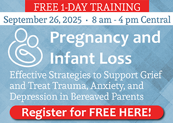 FREE LIVE EVENT! | Pregnancy and Infant Loss: Effective Strategies to Support Grief and Treat Trauma, Anxiety, and Depression in Bereaved Parents
