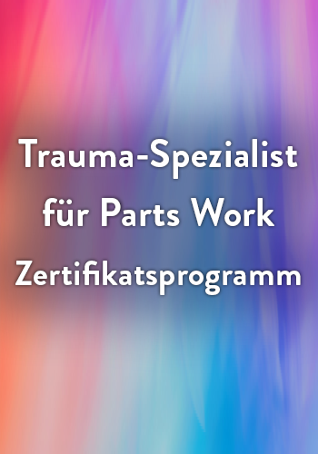 18-stündiges Zertifikatsprogramm zum Spezialisten für Teilearbeitstrauma: Die besten Werkzeuge aus der IFS-Therapie, Gestalttherapie, somatischen Therapie und anderen Teilansätzen meistern